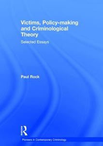 Victims, Policy-making and Criminological Theory di Paul Rock edito da Routledge
