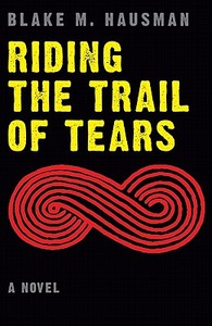 Riding the Trail of Tears di Blake M. Hausman edito da UNP - Bison Original