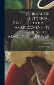 Journal Or Historical Recollections of American Events During the Revolutionary War di Elias Boudinot edito da LEGARE STREET PR