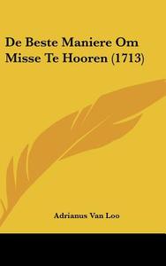 de Beste Maniere Om Misse Te Hooren (1713) di Adrianus Van Loo edito da Kessinger Publishing