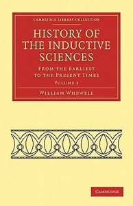 History of the Inductive Sciences - Volume 3 di William Whewell, Whewell edito da Cambridge University Press