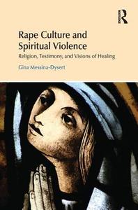 Rape Culture and Spiritual Violence di Gina (Ursuline College Messina-Dysert edito da Taylor & Francis Ltd