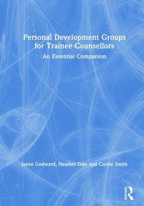 Personal Development Groups For Trainee Counsellors di Jayne Godward, Heather Dale, Carole Smith edito da Taylor & Francis Ltd