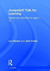 Jumpstart! Talk for Learning: Games and Activities for Ages 7-12 di Lyn Dawes, John Foster edito da ROUTLEDGE