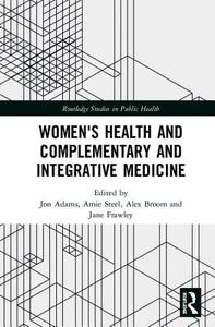 Women's Health and Complementary and Integrative Medicine di Jon Adams edito da Taylor & Francis Ltd