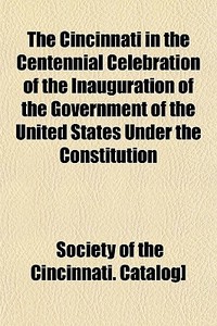 The Cincinnati In The Centennial Celebra di Society Of the Cincinnati Catalog] edito da General Books