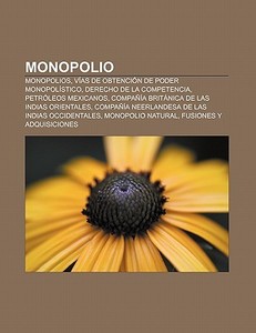 Monopolio: Monopolios, V As De Obtenci N di Fuente Wikipedia edito da Books LLC, Wiki Series