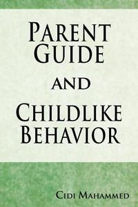 Parent Guide and Childlike Behavior di CIDI Mahammed edito da AUTHORHOUSE