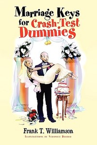 Marriage Keys For Crash-test Dummies di Frank T Williamson edito da Xlibris