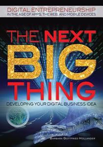 The Next Big Thing: Developing Your Digital Business Idea di Barbara Gottfried Hollander edito da Rosen Publishing Group