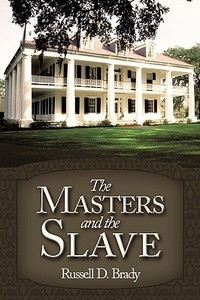 The Masters and the Slave di Russell D. Brady edito da AuthorHouse