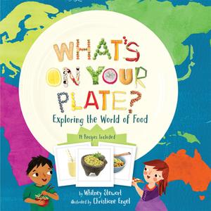 What's on Your Plate?: Exploring the World of Food di Whitney Stewart edito da UNION SQUARE & CO