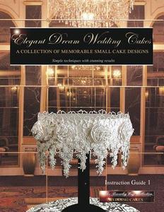 Elegant Dream Wedding Cakes: A Collection of Memorable Small Cake Designs, Instruction Guide 1 di Beverley Way edito da Createspace