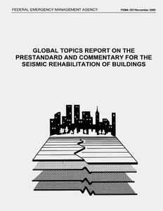 Global Topics Report on the Prestandard and Commentary for the Seismic Rehabilitation of Buildings (Fema 357 / November 2000) di Federal Emergency Management Agency edito da Createspace