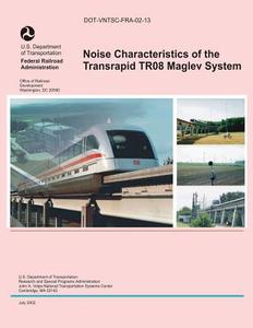 Noise Characteristics of the Transrapid Tr08 Maglev System di U. S. D Federal Railroad Administration edito da Createspace