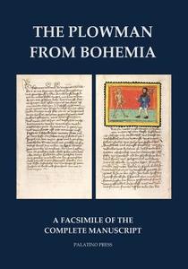 The Plowman from Bohemia: A Facsimile of the Complete Manuscript di Palatino Press edito da Createspace