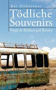 Tödliche Souvenirs: Nepp & Risiken Auf Reisen di Kai Althoetmar edito da Createspace Independent Publishing Platform
