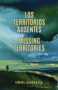 Los Territorios Ausentes / Disappearing Land di Uriel Quesada edito da ARTE PUBLICO PR