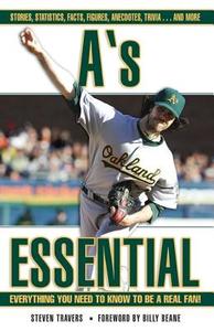 A's Essential: Everything You Need to Know to Be a Real Fan! di Steven Travers edito da Triumph Books (IL)