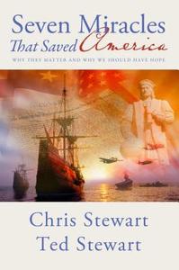 Seven Miracles That Saved America: Why They Matter and Why We Should Have Hope di Chris Stewart, Ted Stewart edito da SHADOW MOUNTAIN PUB