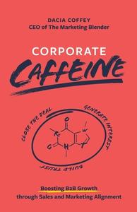 Corporate Caffeine di Dacia Coffey edito da IUniverse