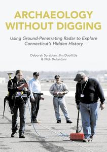 Archaeology Without Digging: Using Ground-Penetrating Radar to Explore Connecticut's Hidden History di Deborah Surabian, Jim Doolittle, Nick Bellantoni edito da OXBOW BOOKS