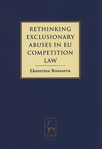 Rethinking Exclusionary Abuses In Eu Competition Law di Ekaterina Rousseva edito da Bloomsbury Publishing Plc