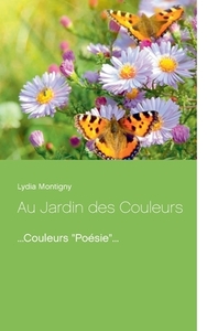 Au Jardin des Couleurs di Lydia Montigny edito da Books on Demand