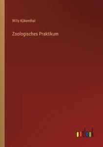 Zoologisches Praktikum di Willy Kükenthal edito da Outlook Verlag