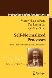 Self-Normalized Processes di Tze Leung Lai, Victor H. Peña, Qi-Man Shao edito da Springer Berlin Heidelberg