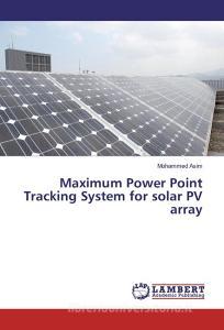 Maximum Power Point Tracking System for solar PV array di Mohammed Asim edito da LAP Lambert Academic Publishing