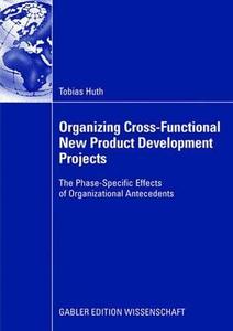 Organizing Cross-Functional New Product Development Projects di Tobias Huth edito da Deutscher Universitätsvlg