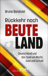Rückkehr nach Beuteland di Bruno Bandulet edito da Kopp Verlag