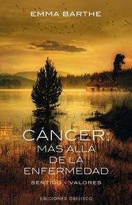 Cancer: Mas Alla de la Enfermedad di Emma Barthe edito da Obelisco