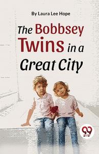 The Bobbsey Twins In A Great City di Hope Laura Lee edito da DOUBLE 9 BOOKSLIP