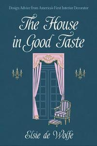 The House in Good Taste di Elsie De Wolfe edito da Dover Publications Inc.