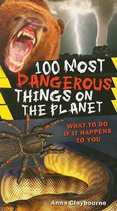 100 Most Dangerous Things on the Planet di Anna Claybourne edito da Scholastic Reference