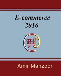 E-Commerce 2016 di MR Amir Manzoor edito da Amir Manzoor