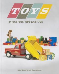 Toys of the 50s 60s and 70s di Kate Roberts, Adam Scher edito da MINNESOTA HISTORICAL SOC PR