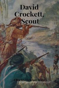 David Crockett, Scout di Charles Fletcher Allen edito da INDEPENDENTLY PUBLISHED