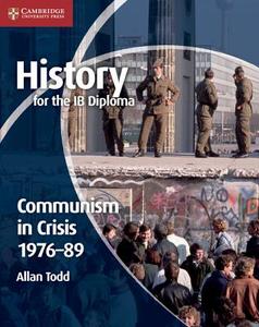 History For The Ib Diploma: Communism In Crisis 1976-89 di Allan Todd edito da Cambridge University Press