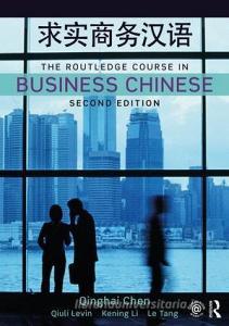 The Routledge Course in Business Chinese di Qinghai (University of Michigan Chen, Qiuli (University of Michigan Levin, Kening Li, Le (Stanford Uni Tang edito da Taylor & Francis Ltd