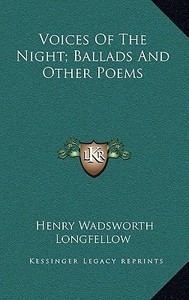 Voices of the Night; Ballads and Other Poems di Henry Wadsworth Longfellow edito da Kessinger Publishing