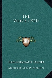 The Wreck (1921) di Rabindranath Tagore edito da Kessinger Publishing