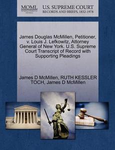 James Douglas Mcmillen, Petitioner, V. Louis J. Lefkowitz, Attorney General Of New York. U.s. Supreme Court Transcript Of Record With Supporting Plead di Ruth Kessler Toch, James D McMillen edito da Gale, U.s. Supreme Court Records