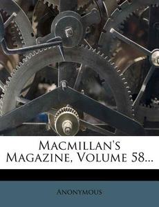 Macmillan's Magazine, Volume 58... di Anonymous edito da Nabu Press