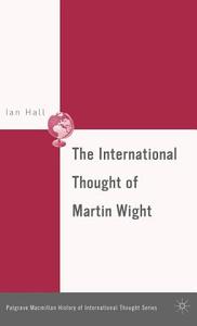 The International Thought of Martin Wight di I. Hall edito da SPRINGER NATURE