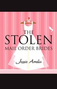 The Stolen Mail Order Brides di Jessie Amelia edito da America Star Books