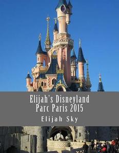 Elijah's Disneyland Parc Paris 2015 di Elijah Sky edito da Createspace