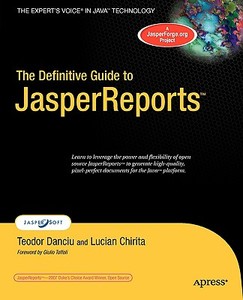 The Definitive Guide to JasperReports di Teodor Danciu, Lucian Chirita edito da APress